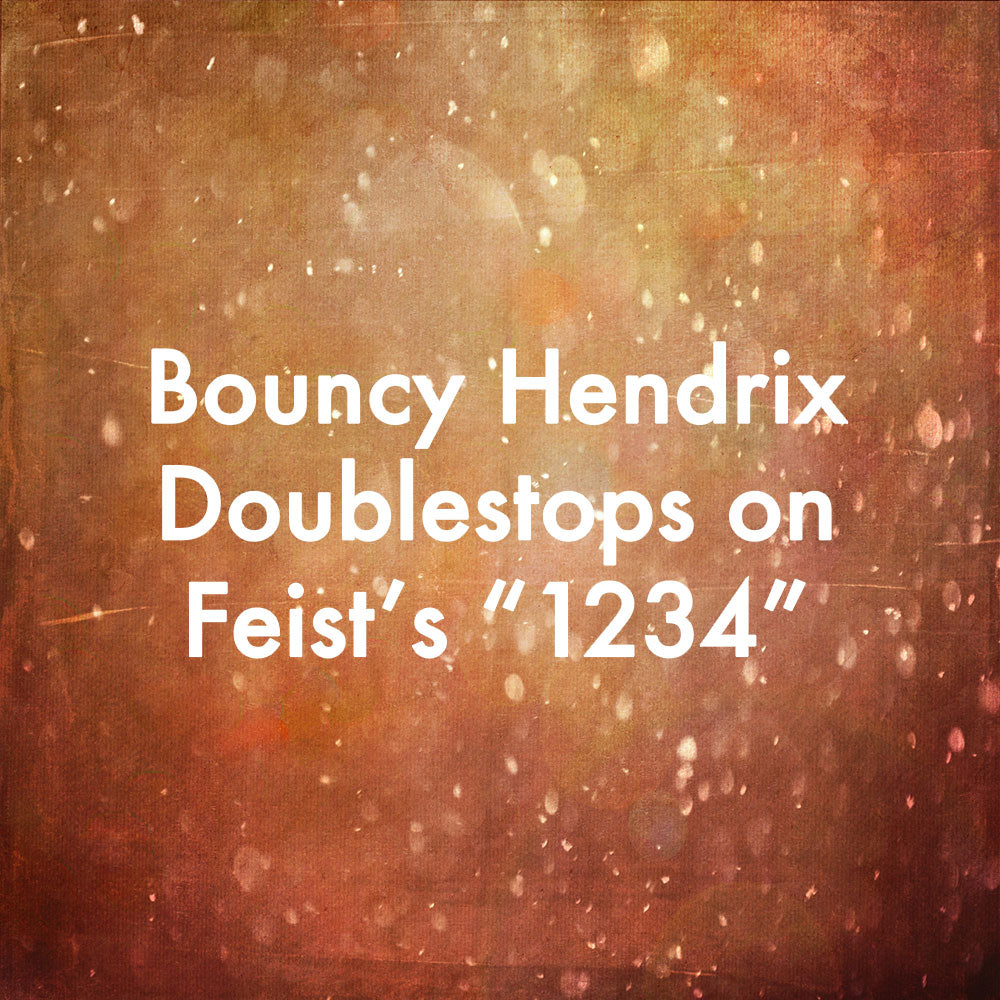 Bouncy Hendrix Doublestops on Feist's "1234"