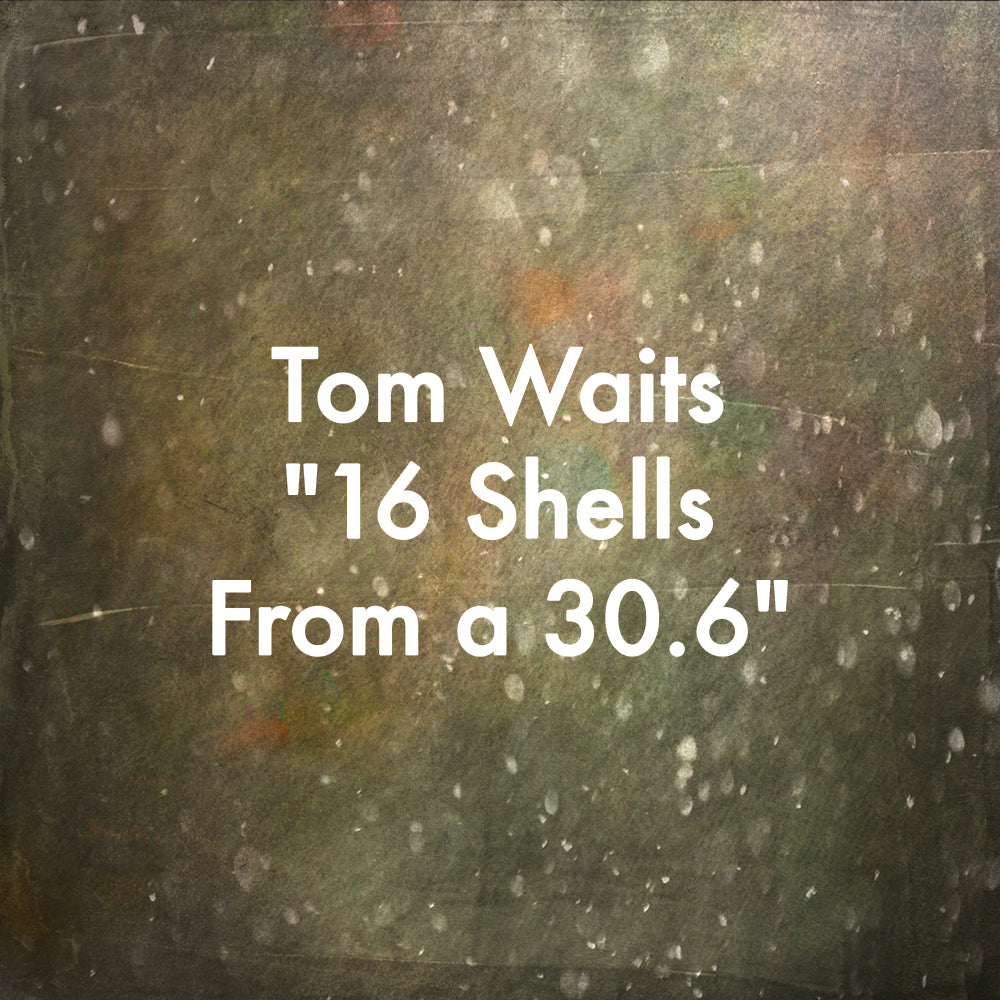 Tom Waits "16 Shells From a 30.6"