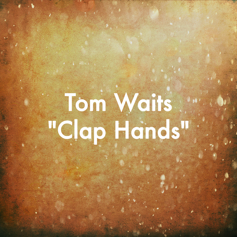 Tom Waits "Clap Hands"