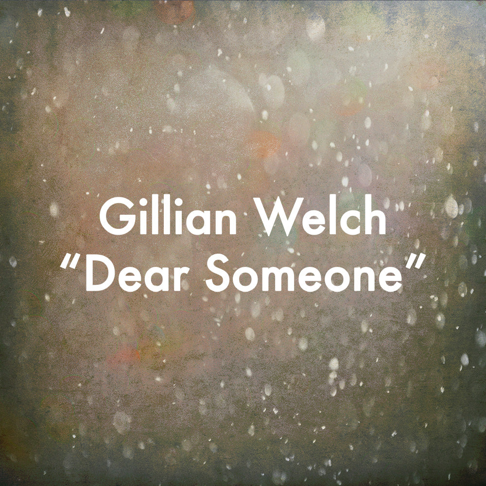 Gillian Welch "Dear Someone"