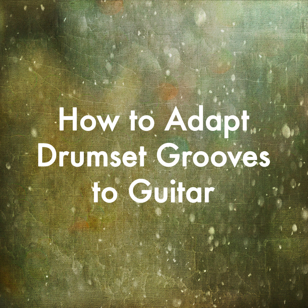 How to Adapt Drumset Grooves to Guitar