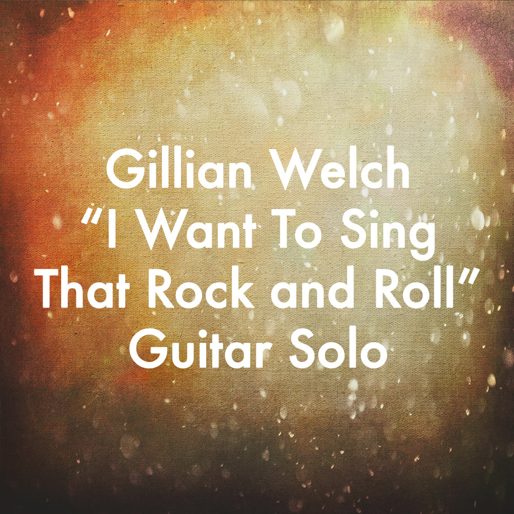 Gillian Welch “I Want To Sing That Rock and Roll” Guitar Solo