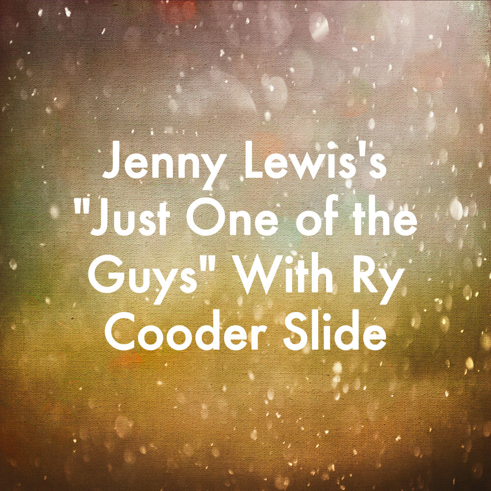 Jenny Lewis's "Just One of the Guys" With Ry Cooder Slide