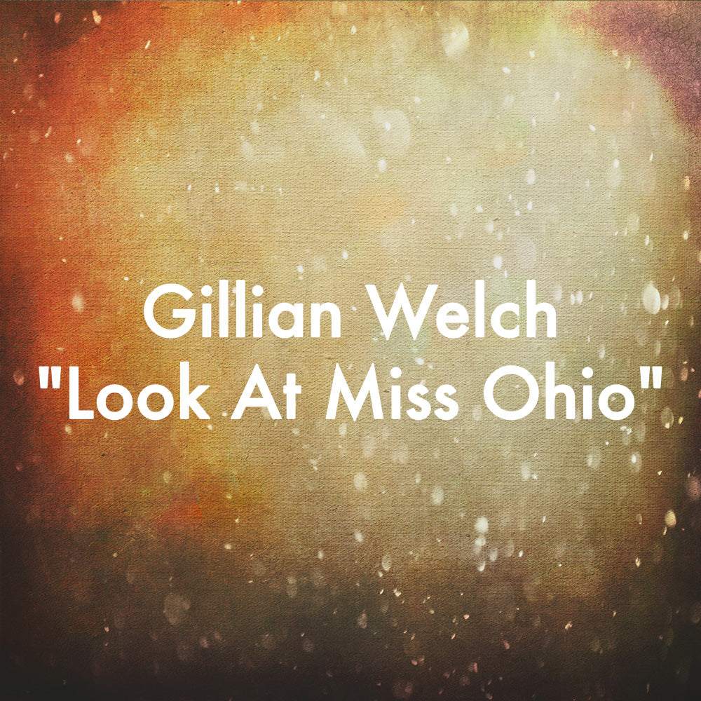 Gillian Welch "Look At Miss Ohio"