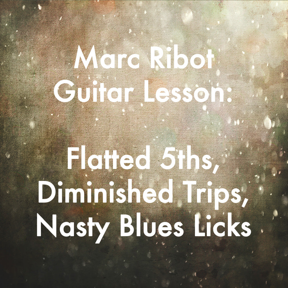 Marc Ribot Guitar Lesson: Flatted 5ths, Diminished Trips, Nasty Blues Licks