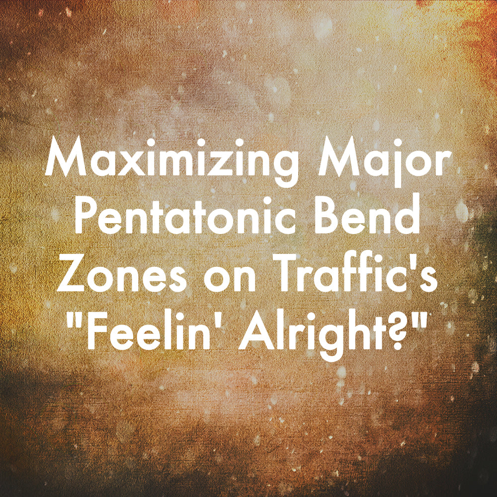 Maximizing Major Pentatonic Bend Zones on Traffic's "Feelin' Alright?"