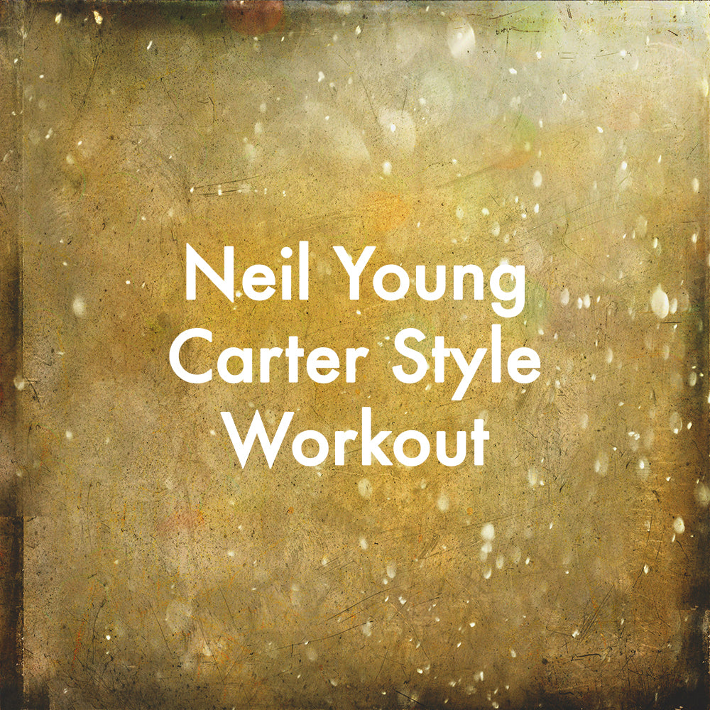 Neil Young Carter Style Workout