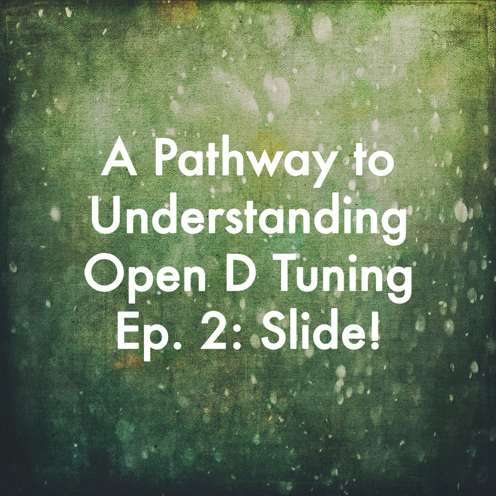 A Pathway to Understanding Open D Tuning, Episode 2: Slide!