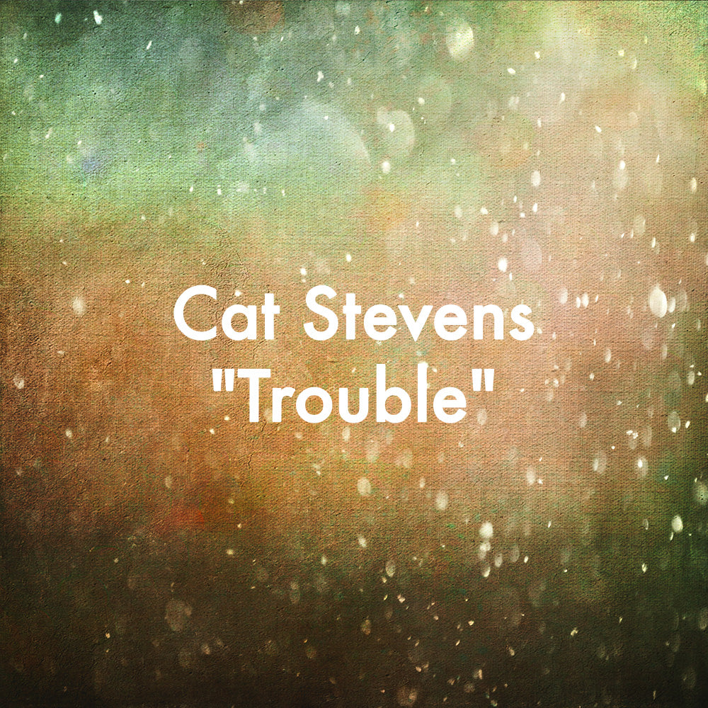 Cat Stevens "Trouble"