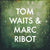Tom Waits & Marc Ribot