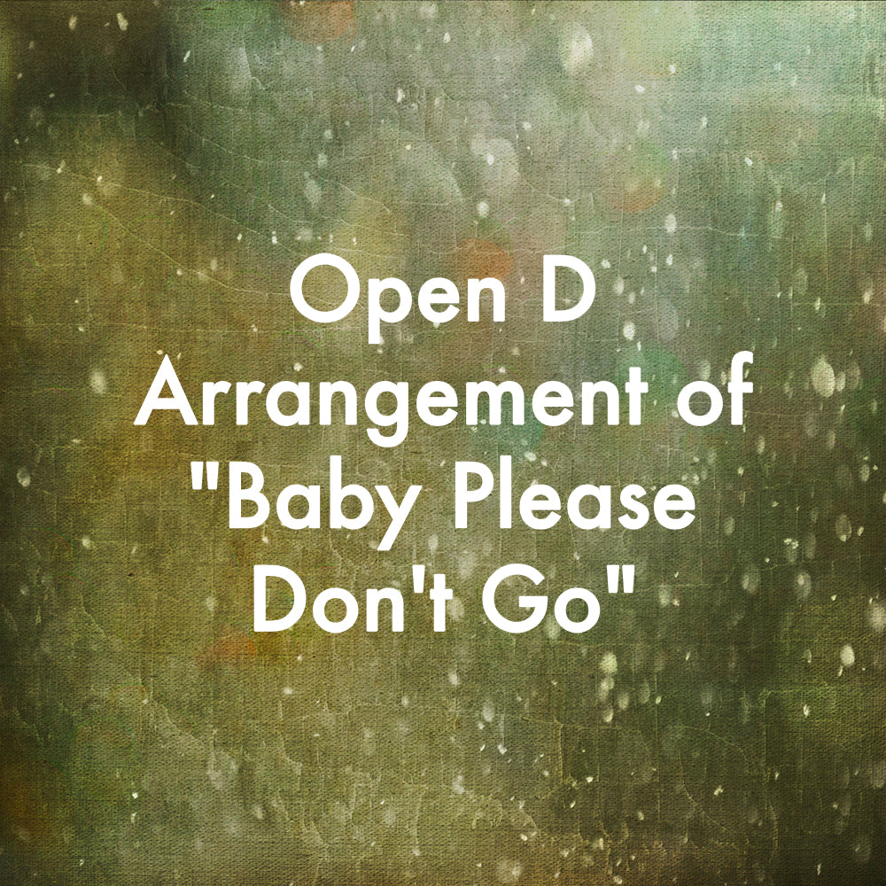 Open D Arrangement of "Baby Please Don't Go"