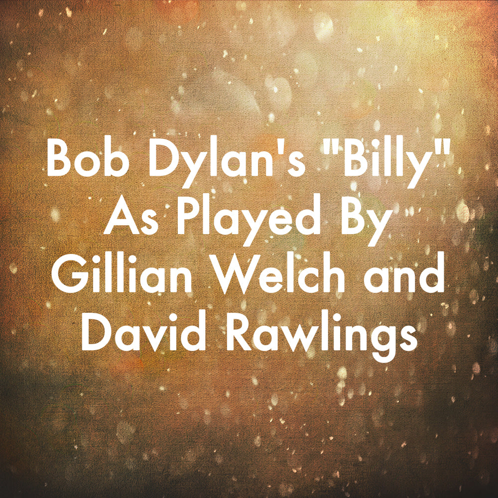 Bob Dylan's "Billy" As Played By Gillian Welch and David Rawlings