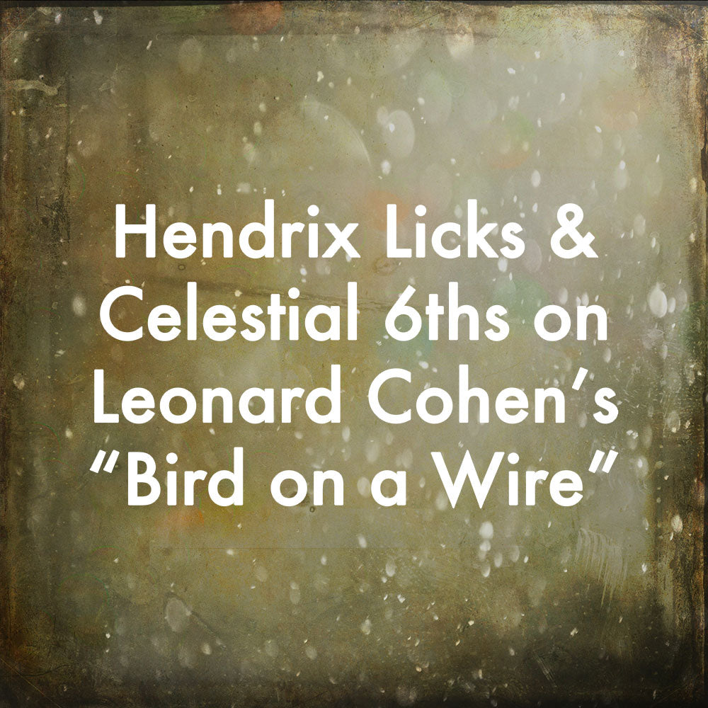 Hendrix Licks and Celestial 6ths on Leonard Cohen's "Bird on a Wire"
