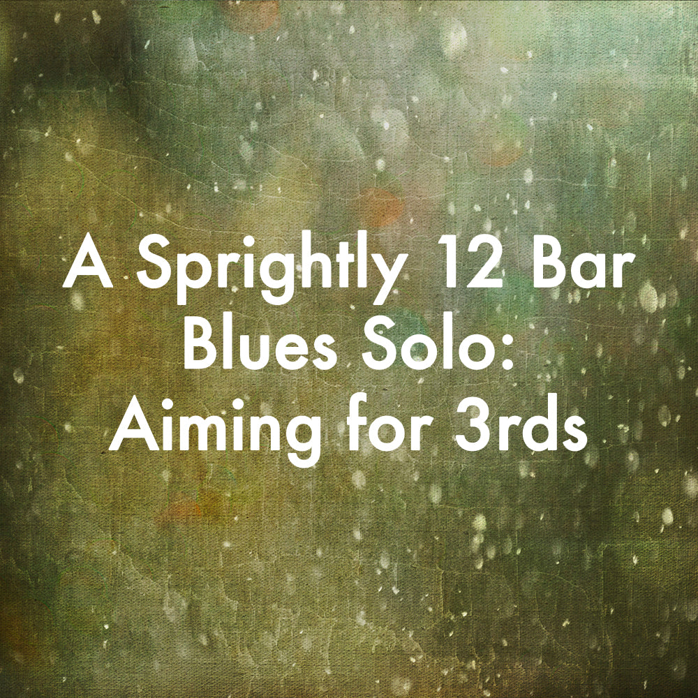 A Sprightly 12 Bar Blues Solo: Aiming for 3rds