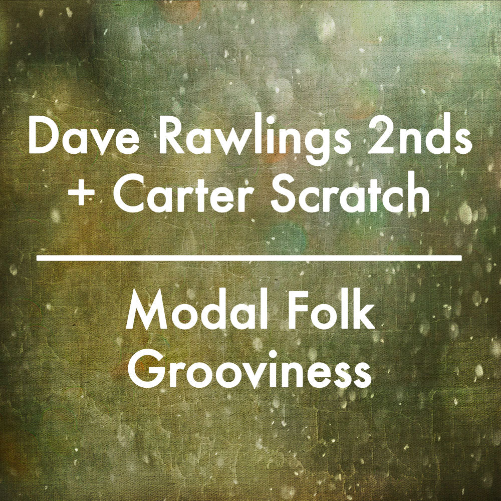 Dave Rawlings 2nds Plus Carter Scratch = Modal Folk Grooviness