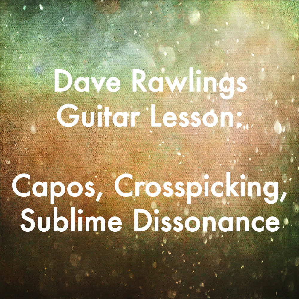 Dave Rawlings Guitar Lesson: Capos, Crosspicking, Sublime Dissonance