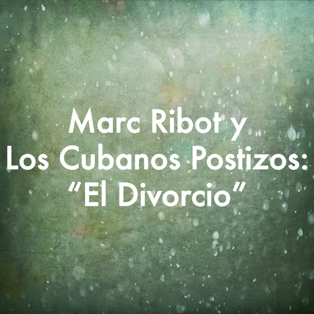 Marc Ribot y Los Cubanos Postizos "El Divorcio"