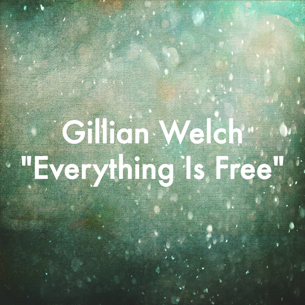 Gillian Welch "Everything Is Free"
