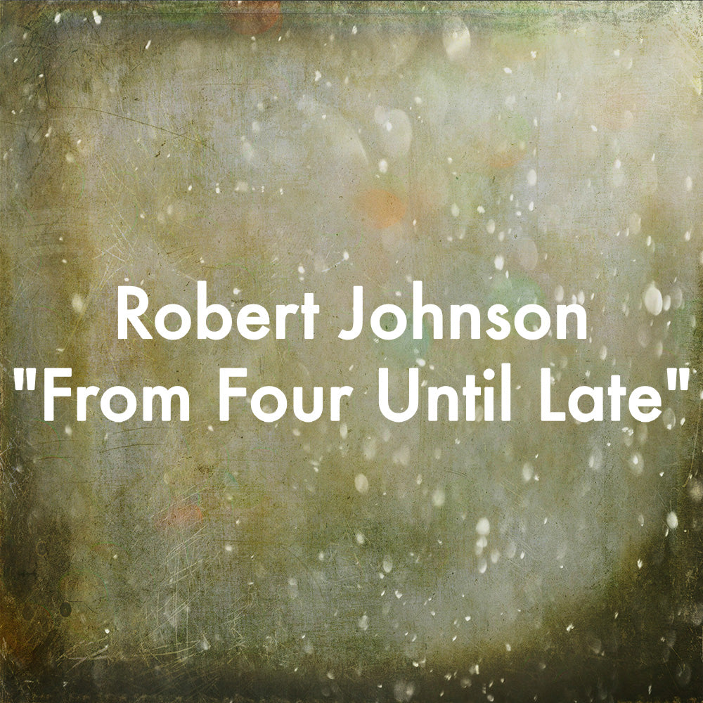 Robert Johnson "From Four Until Late"