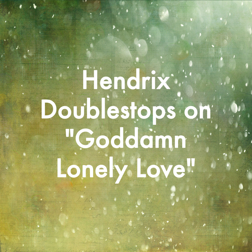 Hendrix Doublestops on "Goddamn Lonely Love"
