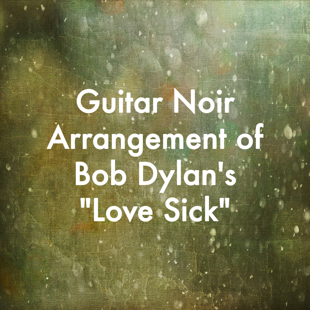 Guitar Noir Arrangement of Bob Dylan's "Love Sick"
