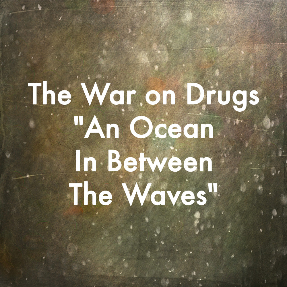 The War on Drugs "An Ocean In Between the Waves"
