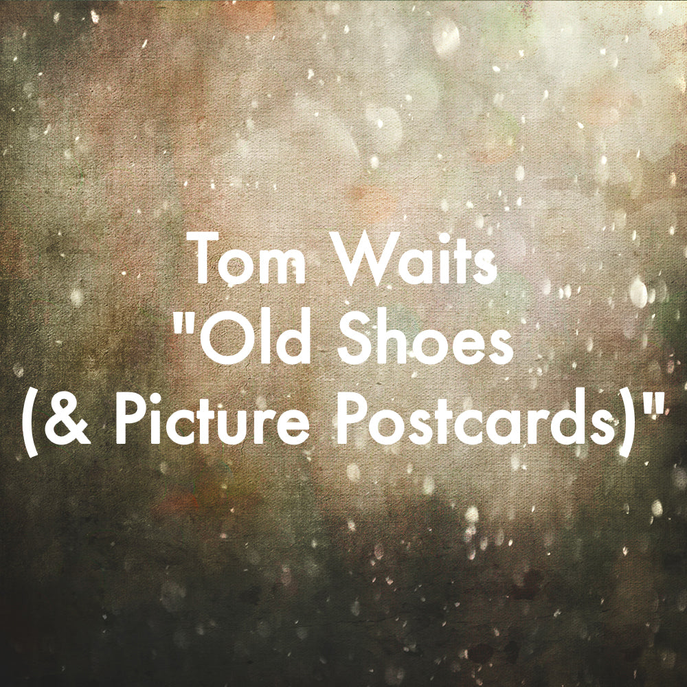 Tom Waits "Old Shoes (& Picture Postcards)"