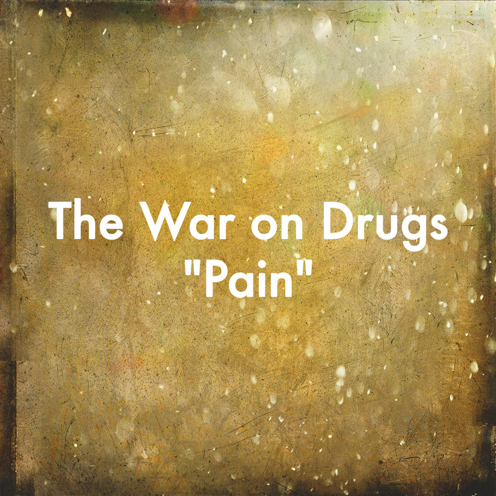 The War on Drugs "Pain"