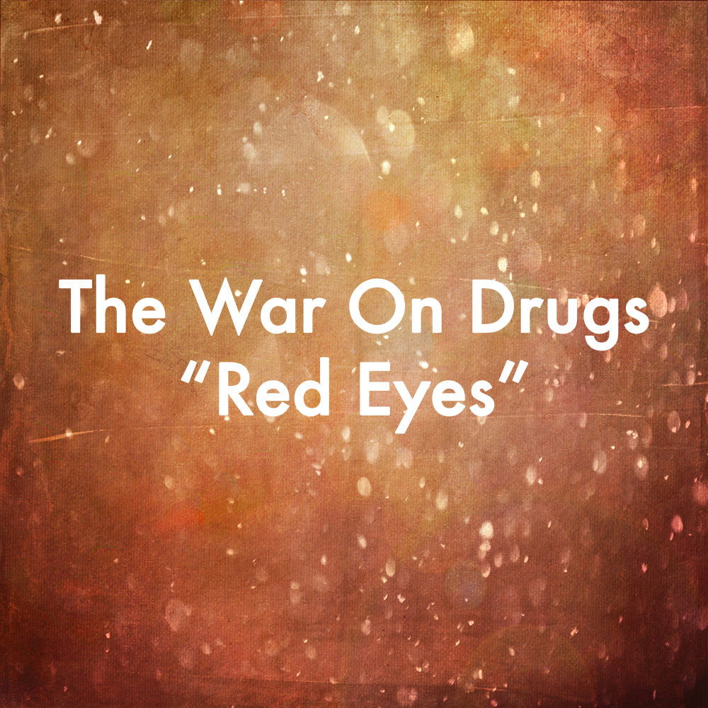 The War on Drugs "Red Eyes"