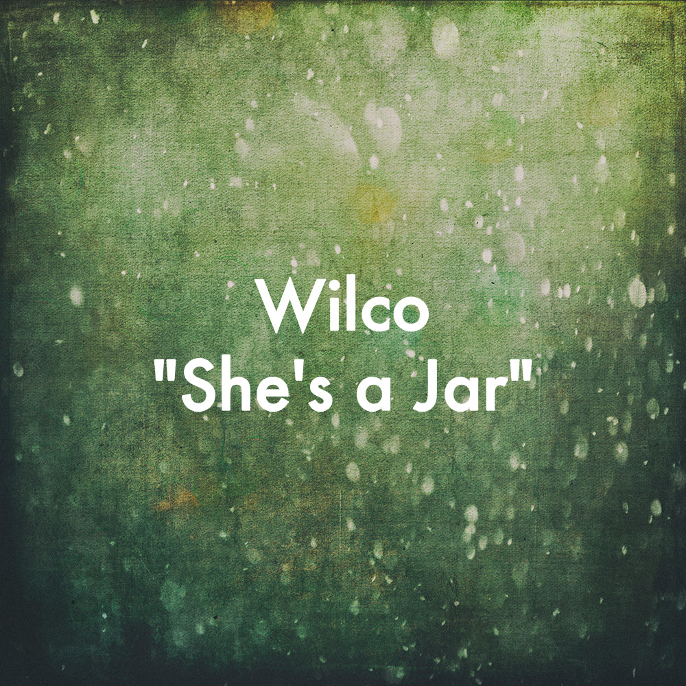 Wilco "She's a Jar"