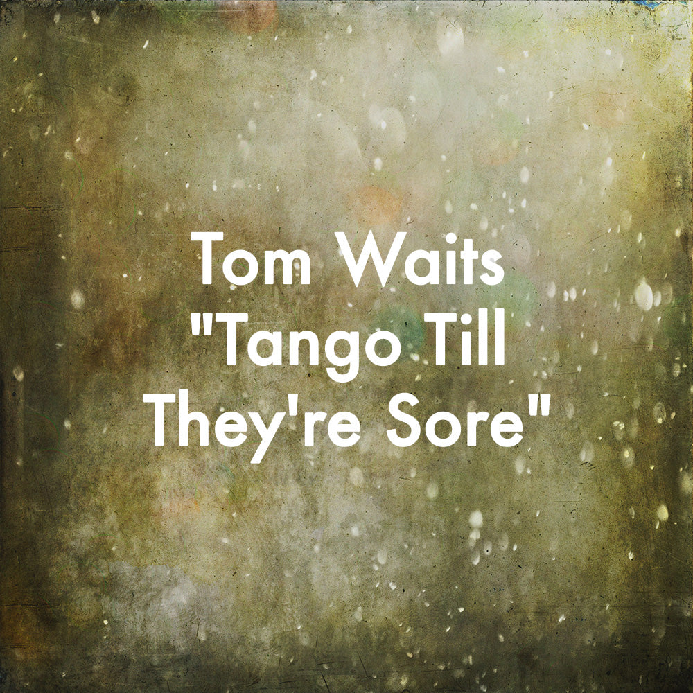 Tom Waits "Tango Till They're Sore"