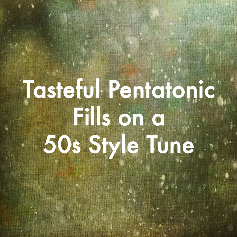 Tasteful Pentatonic Fills on a 50's Style Tune