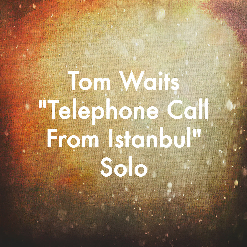 Tom Waits "Telephone Call From Istanbul" Solo