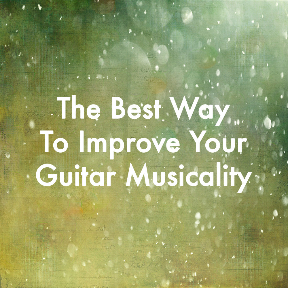 The Best Way To Improve Your Guitar Musicality