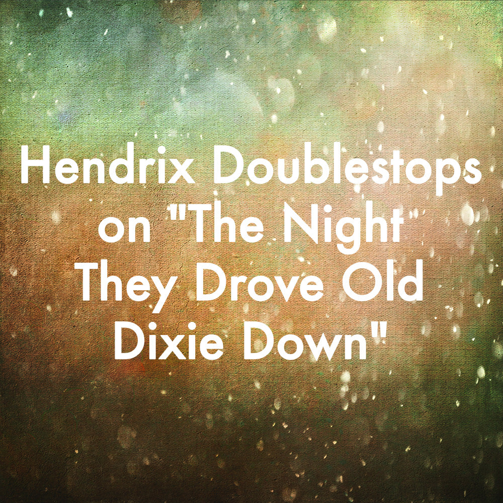 Hendrix Doublestops on "The Night They Drove Old Dixie Down"