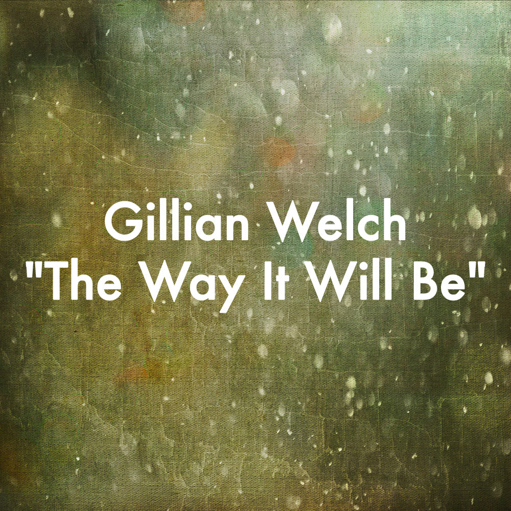 Gillian Welch "The Way It Will Be"