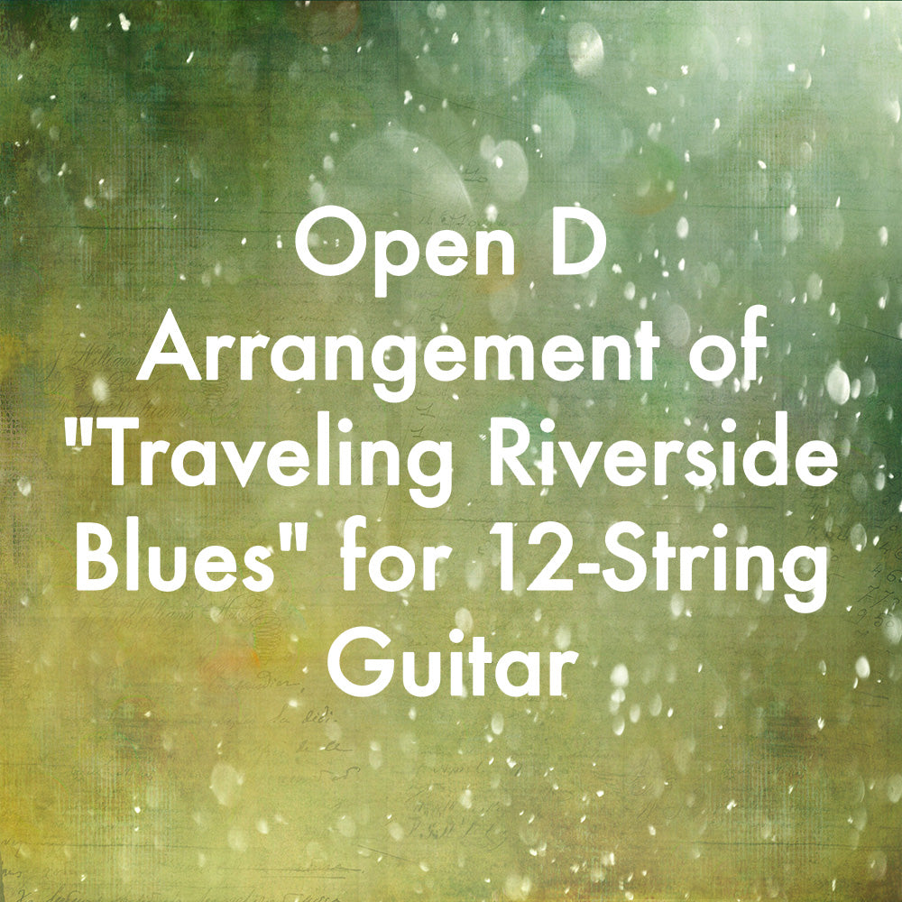 Open D Arrangement of "Traveling Riverside Blues" for 12-String Guitar
