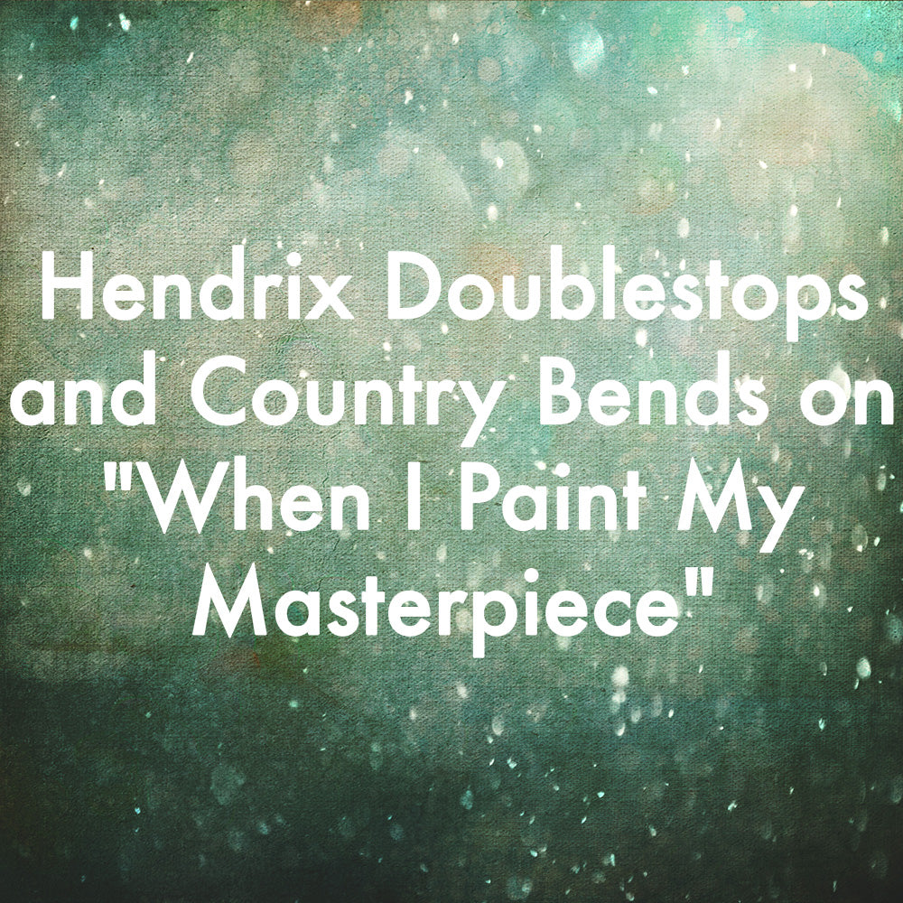 Hendrix Doublestops and Country Bends on "When I Paint My Masterpiece"