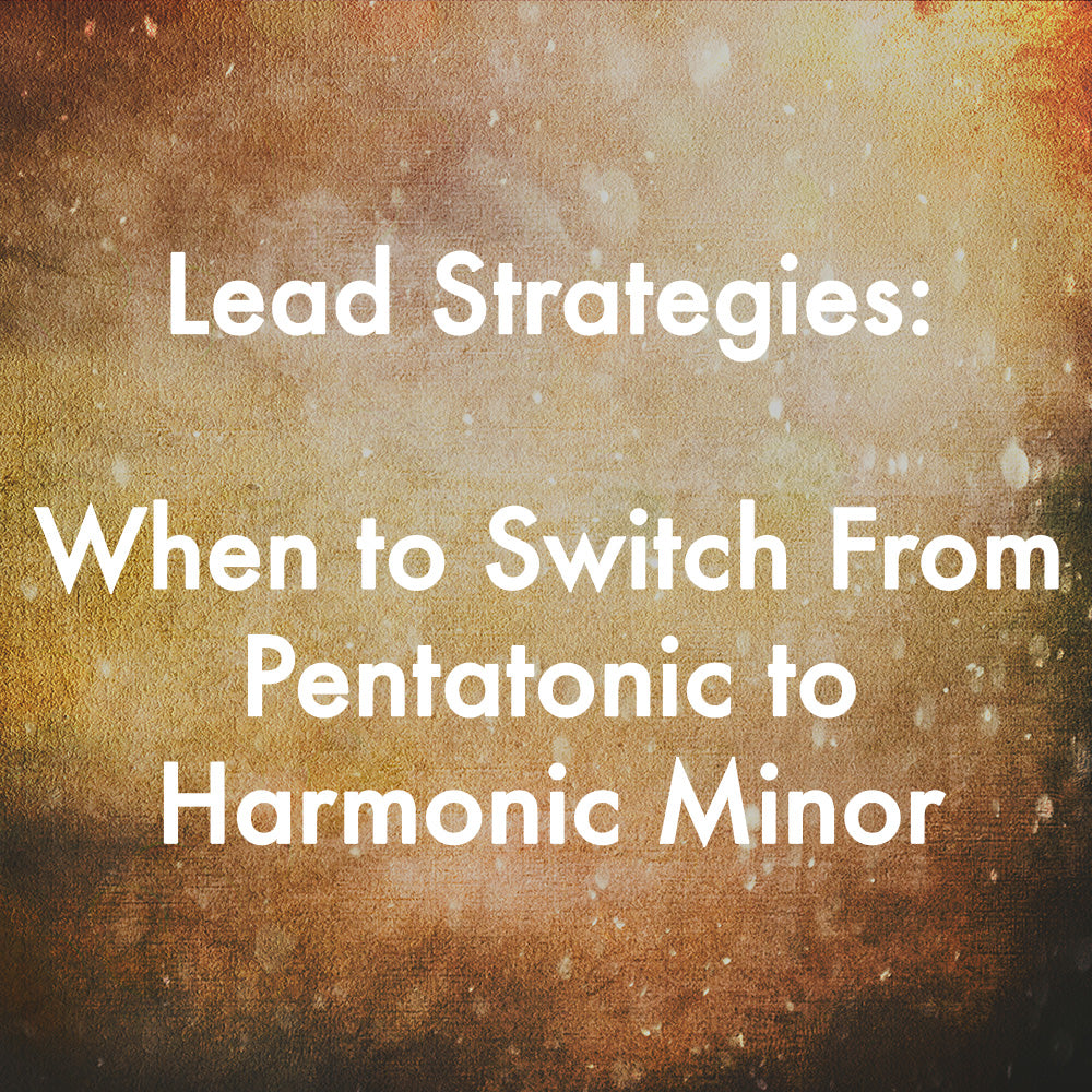 When to Switch From Pentatonic to Harmonic Minor